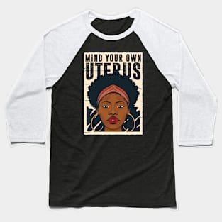 Mind Your Own Uterus // Reproductive Freedom Women's Rights Baseball T-Shirt